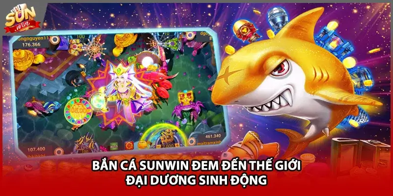 Bắn cá Sunwin đem đến thế giới đại dương sinh động Bắn cá Sunwin đem đến thế giới đại dương sinh động