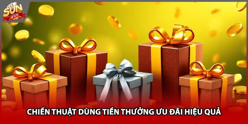 Chiến thuật dùng tiền thưởng ưu đãi hiệu quả Chiến thuật dùng tiền thưởng ưu đãi hiệu quả