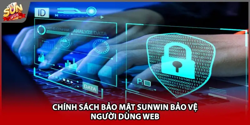 Chính sách bảo mật Sunwin bảo vệ người dùng web Chính sách bảo mật Sunwin bảo vệ người dùng web