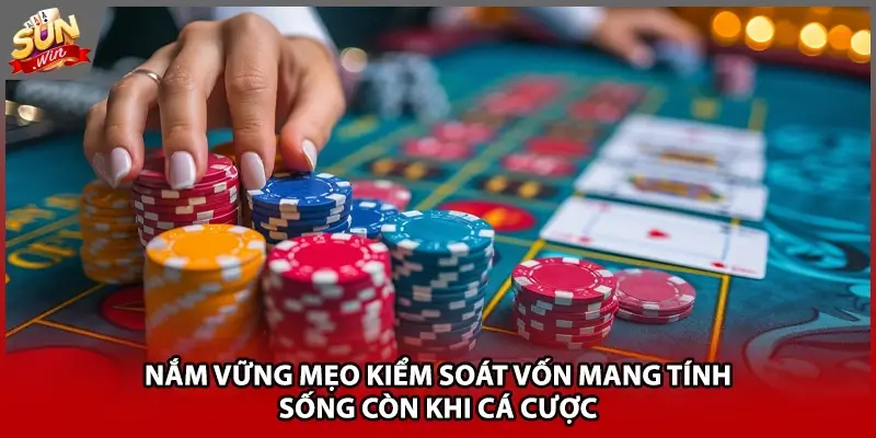 Nắm vững mẹo kiểm soát vốn mang tính sống còn khi cá cược Nắm vững mẹo kiểm soát vốn mang tính sống còn khi cá cược