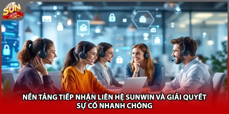 Nền tảng tiếp nhận liên hệ Sunwin và giải quyết sự cố nhanh chóng Nền tảng tiếp nhận liên hệ Sunwin và giải quyết sự cố nhanh chóng