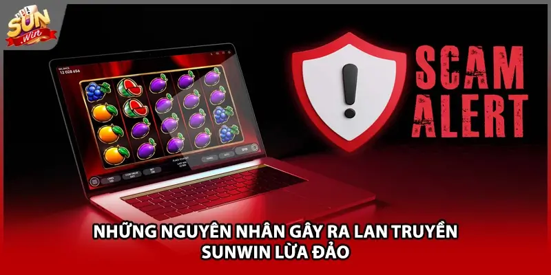 Những nguyên nhân gây ra lan truyền Sunwin lừa đảo Những nguyên nhân gây ra lan truyền Sunwin lừa đảo