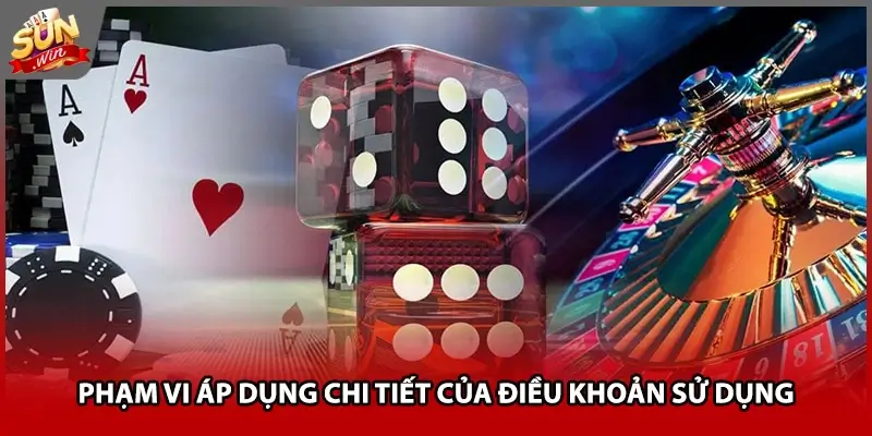 Phạm vi áp dụng chi tiết của điều khoản sử dụng Phạm vi áp dụng chi tiết của điều khoản sử dụng