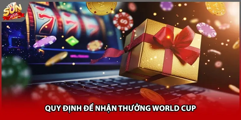 Quy định để nhận thưởng World Cup Quy định để nhận thưởng World Cup