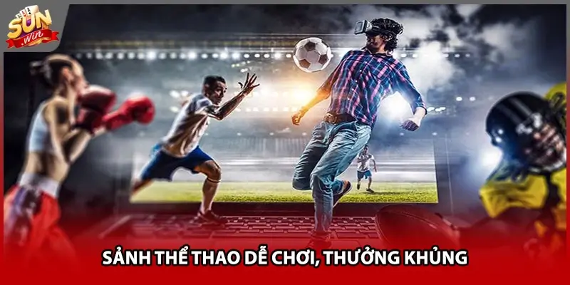 Sảnh thể thao dễ chơi, thưởng khủng Sảnh thể thao dễ chơi, thưởng khủng