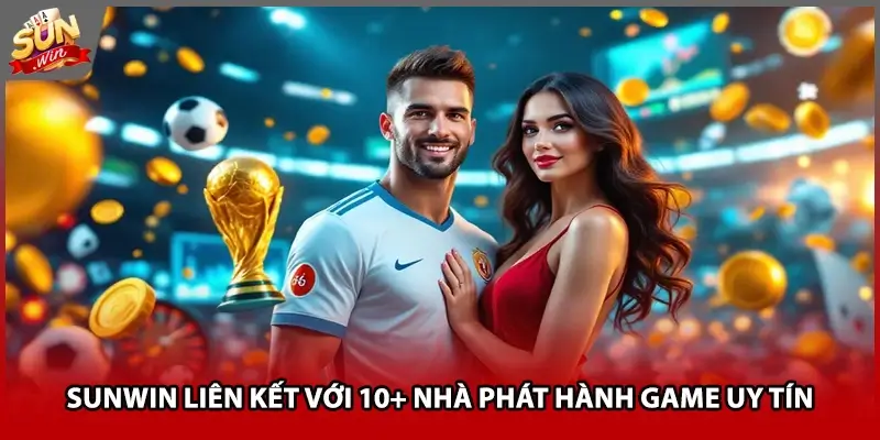 Sunwin liên kết với 10+ nhà phát hành game uy tín Sunwin liên kết với 10+ nhà phát hành game uy tín