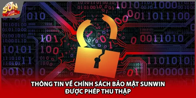 Thông tin về chính sách bảo mật Sunwin được phép thu thập Thông tin về chính sách bảo mật Sunwin được phép thu thập